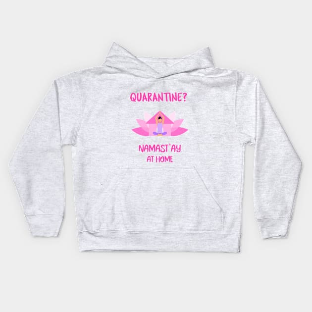 Quarantine? Namast'ay At Home - Stay At Home Yoga Kids Hoodie by Via Clothing Co